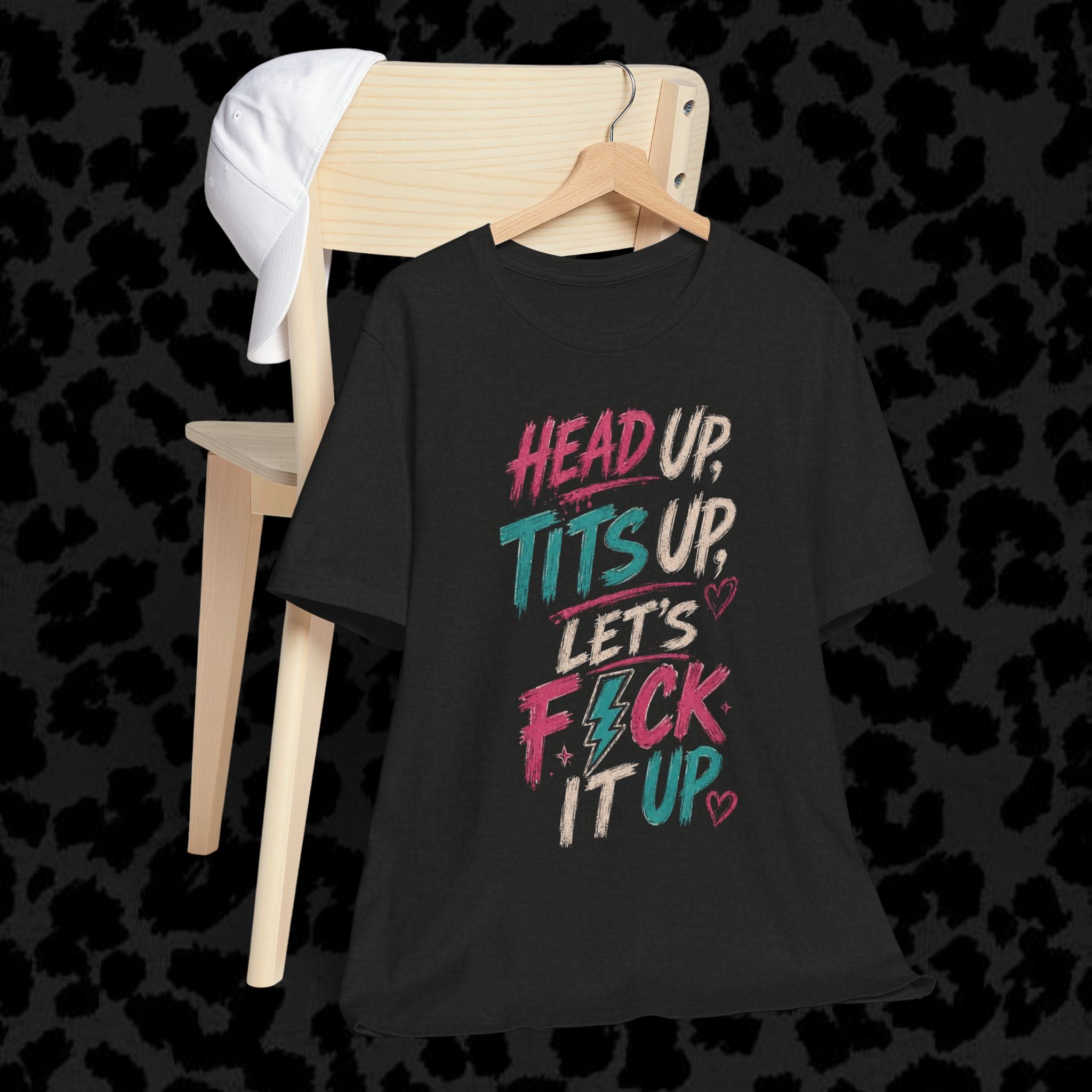 Graphic Tee — “Head Up, Tits Up, Let’s F*ck It Up” Bold Script Party Shirt