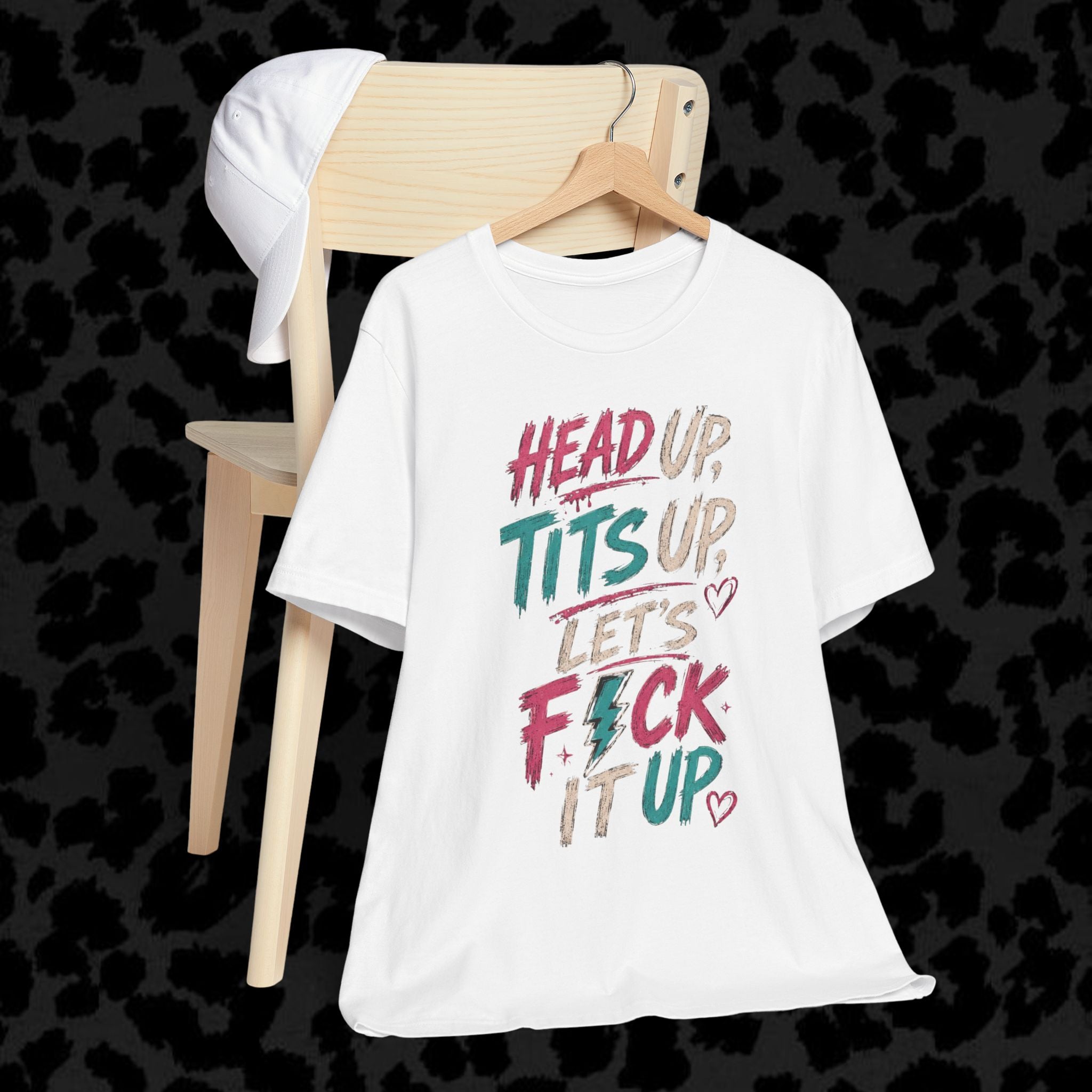 Graphic Tee — “Head Up, Tits Up, Let’s F*ck It Up” Bold Script Party Shirt